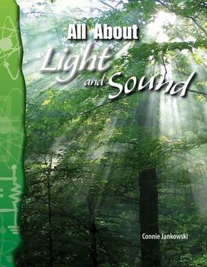 All about Light and Sound (Physical Science) by Connie Jankowski