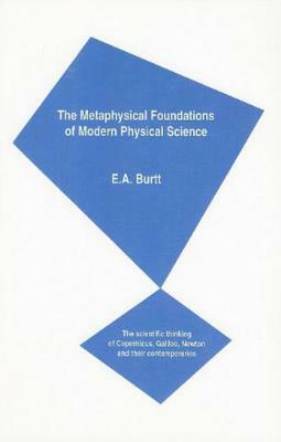 The Metaphysical Foundations of Modern Physical Science by Edwin Arthur Burtt