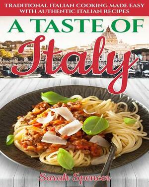 A Taste of Italy: Traditional Italian Cooking Made Easy with Authentic Italian Recipes - Black & White Edition - by Sarah Spencer