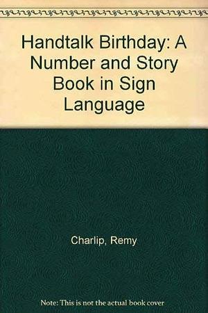 Handtalk Birthday: A Number &amp; Story Book in Sign Language by Mary Beth, George Ancona, Remy Charlip, Mary B. Miller