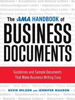 The AMA Handbook of Business Documents: Guidelines and Sample Documents That Make Business Writing Easy by Kevin Wilson, Jennifer Wauson