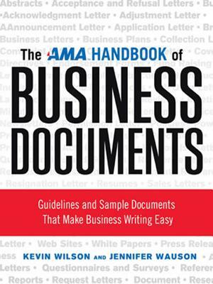 The AMA Handbook of Business Documents: Guidelines and Sample Documents That Make Business Writing Easy by Jennifer Wauson, Kevin Wilson