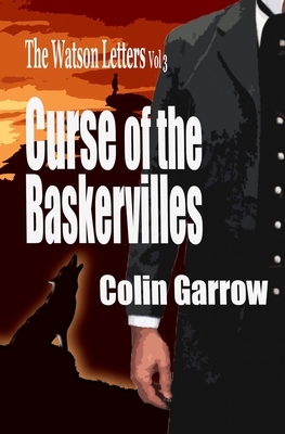 The Watson Letters Volume 3: Curse of the Baskervilles by Colin Garrow