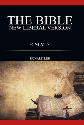 The Bible (NLV): : New Liberal Version by Ronald Lee