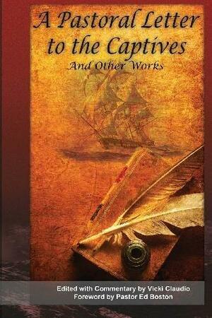 A Pastoral Letter to the Captives, and Other Works: Selected Hostage Accounts from the Barbary Pirates Era by Ed Boston, Joi Weaver, Vicki Claudio