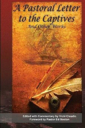 A Pastoral Letter to the Captives, and Other Works: Selected Hostage Accounts from the Barbary Pirates Era by Joi Weaver, Vicki Claudio, Ed Boston