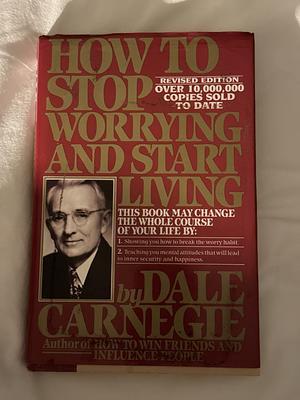 How to Stop Worrying and Start Living by Dale Carnegie