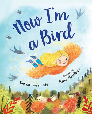 Now I'm a Bird by Sue Ganz-Schmitt