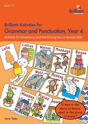 Brilliant Activities for Grammar and Punctuation, Year 4: Activities for Developing and Reinforcing Key Language Skills by Irene Yates