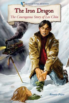 The Iron Dragon: The Courageous Story of Lee Chin by Bonnie Pryor