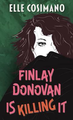 Finlay Donovan Is Killing It by Elle Cosimano