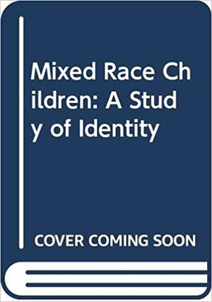 Mixed Race Children: A Study Of Identity by Anne Wilson