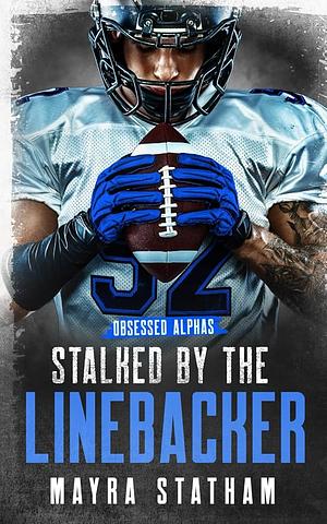 Stalked by the Linebacker by Mayra Statham