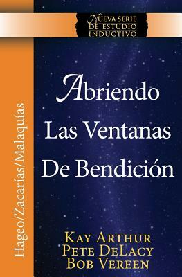 Abriendo Las Ventanas de Bendicion - Hageo / Zacarias / Malaquias / Opening the Windows of Blessing - Haggai / Zechariah / Malachi by Kay Arthur, Pete De Lacy, Bob Vereen