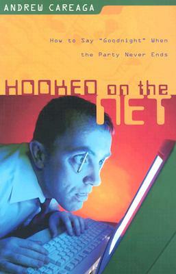 Hooked on the Net: How to Say Goodnight When the Party Never Ends by Andrew Careaga