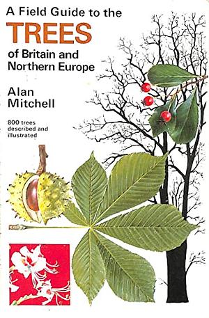 A Field Guide to the Trees of Britain and Northern Europe by Alan F. Mitchell