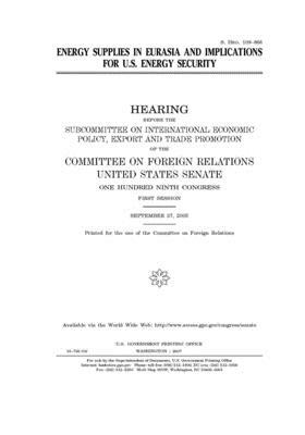 Energy supplies in Eurasia and implications for U.S. energy security by Committee on Foreign Relations (senate), United States Congress, United States Senate