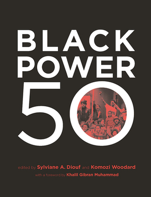 Black Power 50 by Khalil Gibran Muhammad, Komozi Woodward, Sylviane A. Diouf
