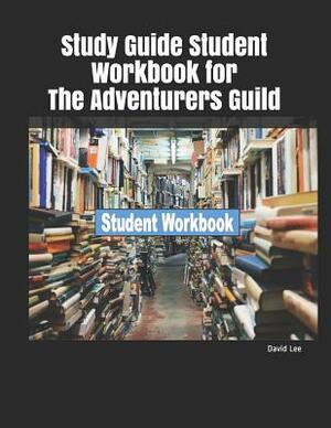 Study Guide Student Workbook for the Adventurers Guild by David Lee