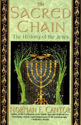 The Sacred Chain: History of the Jews, the by Norman F. Cantor