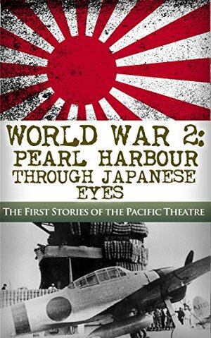World War 2: Pearl Harbor Through Japanese Eyes: The First Stories of the Pacific Theatre by Robert Jenkins