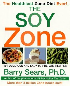 The Soy Zone: 101 Delicious and Easy-to-Prepare Recipes by Barry Sears