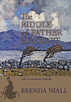 The Riddle of Father Hackett: A Life in Ireland and Australia by Brenda Niall