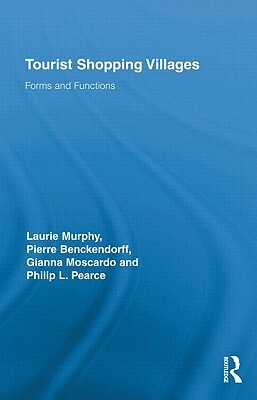 Tourist Shopping Villages: Forms and Functions by Gianna Moscardo, Laurie Murphy, Pierre Benckendorff