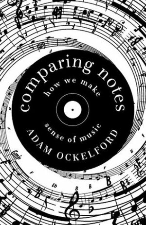 Comparing Notes: How We Make Sense of Music by Adam Ockelford