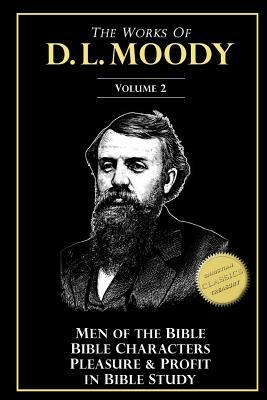 The Works of D. L. Moody, Vol 2: Men of the Bible, Bible Characters, Pleasure & Profit in Bible Study by D. L. Moody