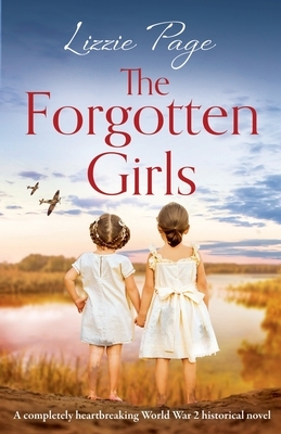 The Forgotten Girls: A completely heartbreaking World War 2 historical novel by Lizzie Page