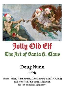 Jolly Old Elf, The Art of Santa H. Claus by Doug Nunn