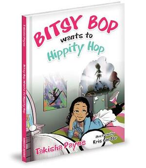 Bitsy Bop Wants to Hippity Hop by Takisha Payne