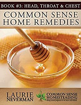 Common Sense Home Remedies Book #3: Head, Throat and Chest by Laurie Neverman