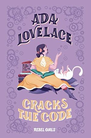 Ada Lovelace Cracks the Code by Marina Muun, Corinne Purtill, Monique Aimee