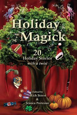 Holiday Magick: 20 Holiday Stories with a Twist by Emma Michaels, Maria Martinez, Dave Porteous, Candace Sams, Jennifer Allis Provost, Meredith Morgenstern, L.M. Graham, D.K. Mok, Keshia Swaim, Nicole Zoltack, Kate Kaynak, Trisha J. Wooldridge, Kendra L. Saunders, Rich Storrs, Owen Dean, Daniel A. Cohen, Jessica Porteous, Kimberley Long-Ewing