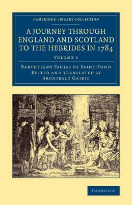 A Journey Through England and Scotland to the Hebrides in 1784 2 Volume Set: A Revised Edition of the English Translation by Barthelemy Faujas-de-St-Fond
