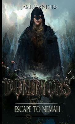 Escape to Nemah: Dominions by James Sanders