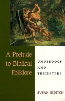 A Prelude to Biblical Folklore: Underdogs and Tricksters by Susan Niditch