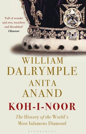 Koh-i-Noor: The History of the World's Most Infamous Diamond by William Dalrymple, Anita Anand