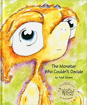 The Monster Who Couldn't Decide (The Worrywoo Monsters) by Andi Green