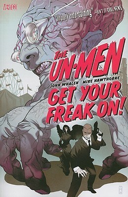 The Un-Men, Vol. 1: Get Your Freak On! by John Whalen, Mike Hawthorne, Tomer Hanuka