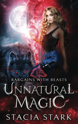 Unnatural Magic: A Paranormal Urban Fantasy Romance by Stacia Stark, Stacia Stark