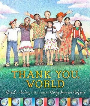 Thank You, World by Alice B. McGinty, Wendy Anderson Halperin