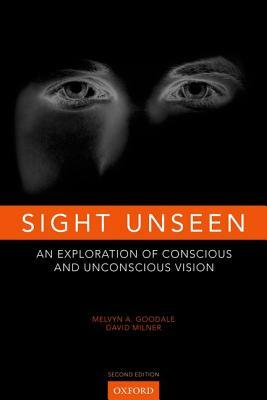 Sight Unseen by David Milner, Melvyn Goodale