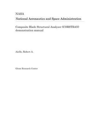 Composite Blade Structural Analyzer (Cobstran) Demonstration Manual by National Aeronautics and Space Adm Nasa