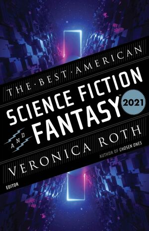 The Best American Science Fiction and Fantasy 2021 by John Joseph Adams, Veronica Roth