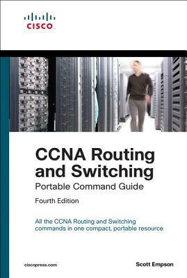 CCNA Routing and Switching Portable Command Guide (Icnd1 100-105, Icnd2 200-105, and CCNA 200-125) by Scott Empson