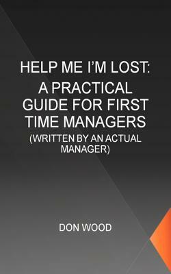Help Me! (I'm Lost.): Written by an Actual Manager by Don Wood