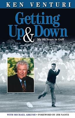 Getting Up & Down: My 60 Years in Golf by Ken Venturi, Michael Arkush
